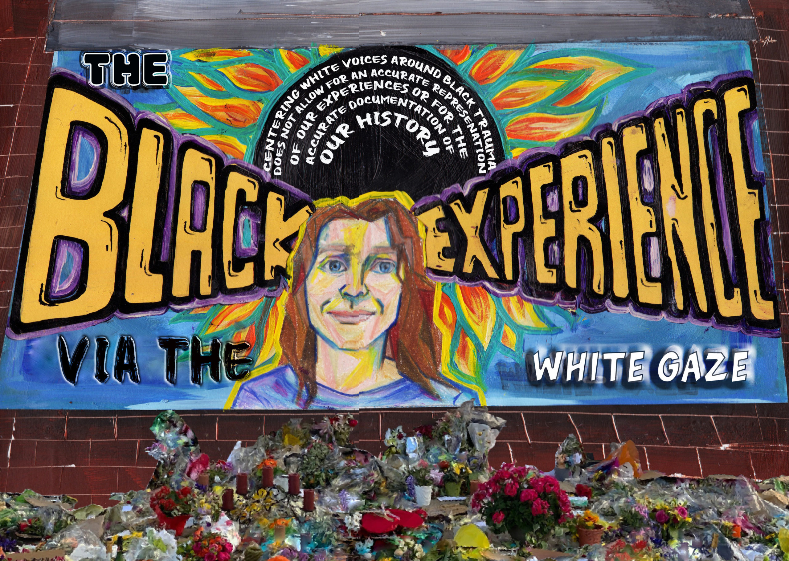 A painting of the George Floyd mural remade with a white figure in the center and text reading "THE BLACK EXPERIENCE VIA THE WHITE GAZE". Additional text reads, “Centering white voices around Black trauma does not allow for the accurate representation of our experiences or the accurate documentation of our history.”